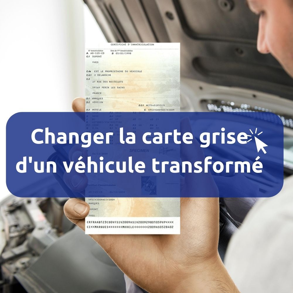 Changement carte grise suite à la transformation d'une voiture